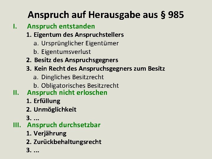 Anspruch auf Herausgabe aus § 985 I. Anspruch entstanden II. Anspruch nicht erloschen 1.