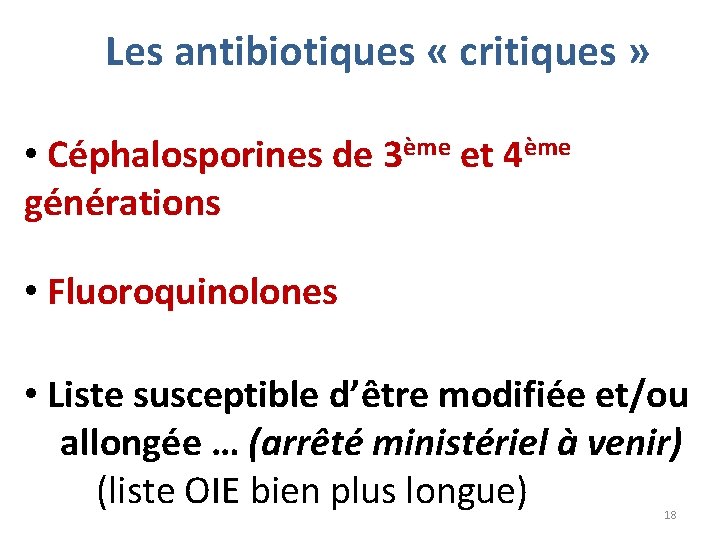 Les antibiotiques « critiques » • Céphalosporines de 3ème et 4ème générations • Fluoroquinolones