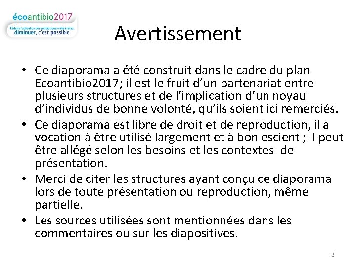 Avertissement • Ce diaporama a été construit dans le cadre du plan Ecoantibio 2017;