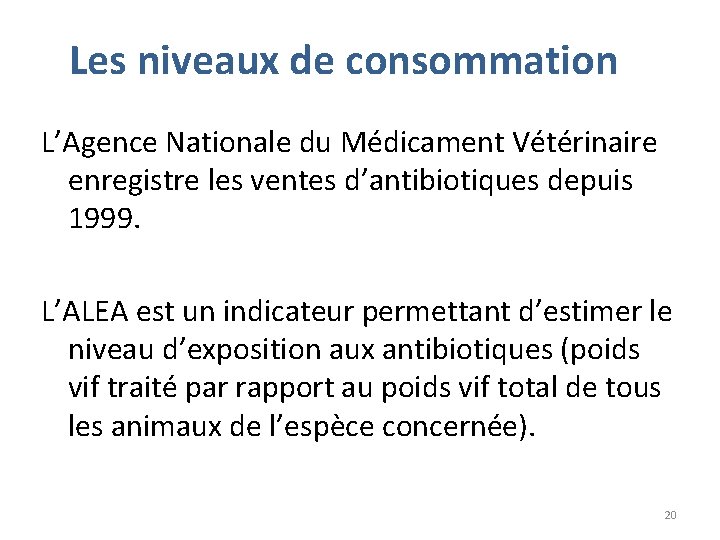 Les niveaux de consommation L’Agence Nationale du Médicament Vétérinaire enregistre les ventes d’antibiotiques depuis