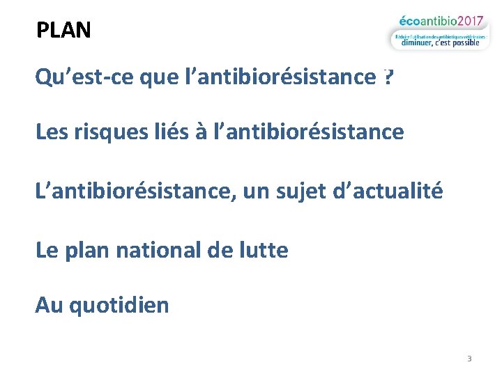 PLAN Qu’est-ce que l’antibiorésistance ? Les risques liés à l’antibiorésistance L’antibiorésistance, un sujet d’actualité