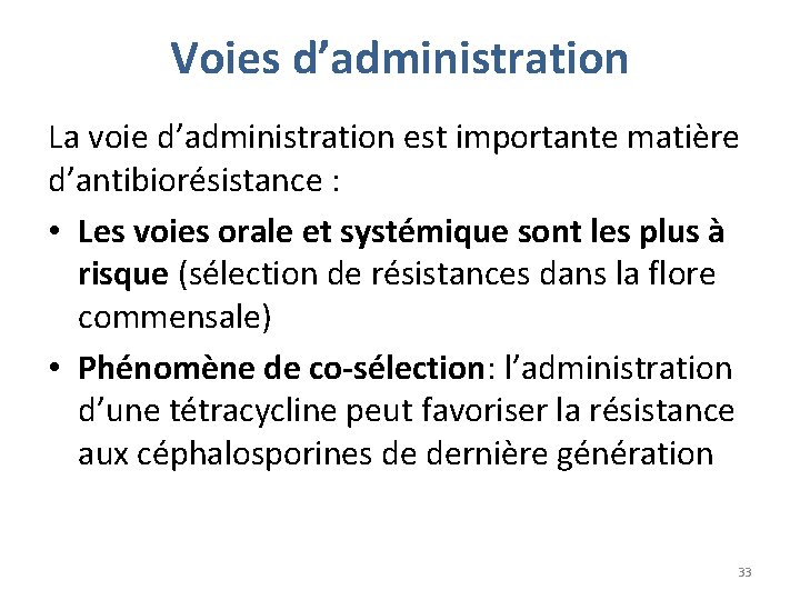 Voies d’administration La voie d’administration est importante matière d’antibiorésistance : • Les voies orale