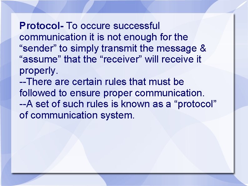 Protocol- To occure successful communication it is not enough for the “sender” to simply