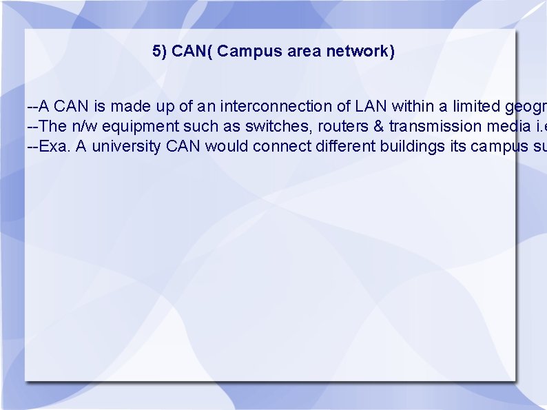 5) CAN( Campus area network) --A CAN is made up of an interconnection of