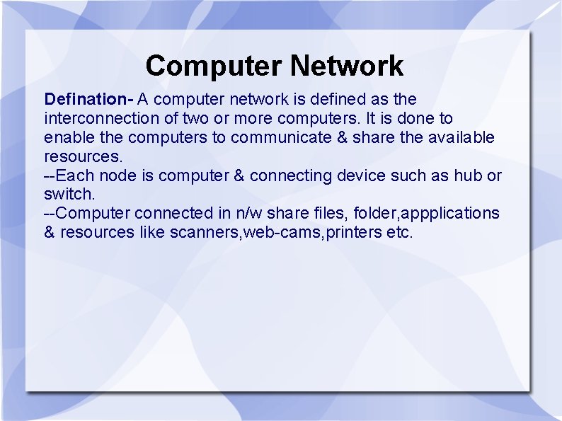 Computer Network Defination- A computer network is defined as the interconnection of two or