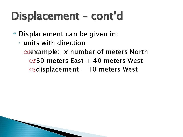 Displacement – cont’d Displacement can be given in: ◦ units with direction example: x