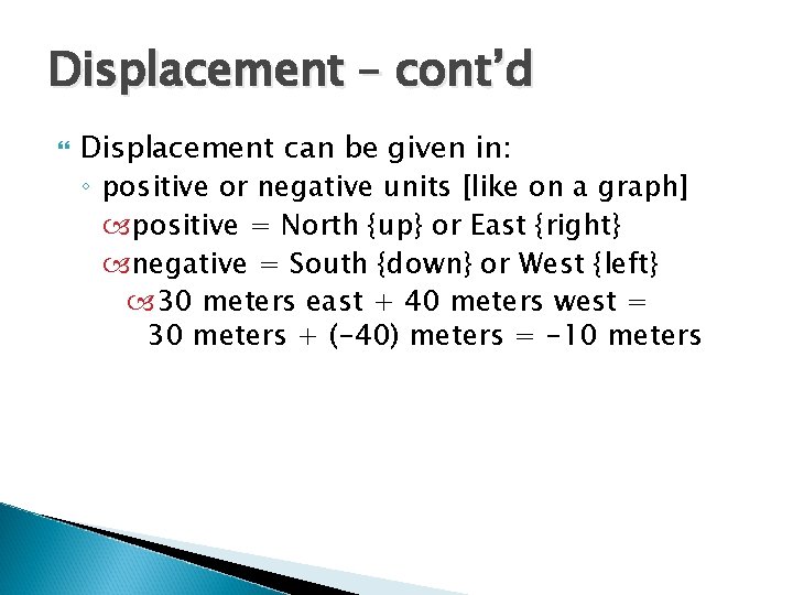 Displacement – cont’d Displacement can be given in: ◦ positive or negative units [like