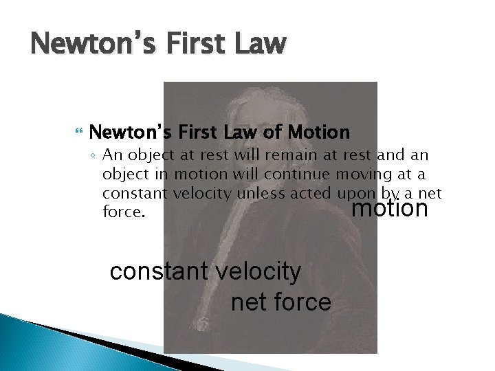 Newton’s First Law of Motion ◦ An object at rest will remain at rest