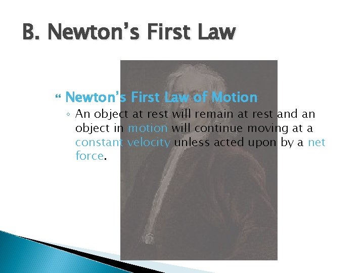 B. Newton’s First Law of Motion ◦ An object at rest will remain at