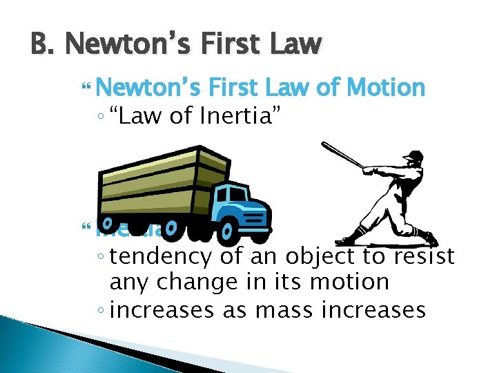 B. Newton’s First Law of Motion ◦ “Law of Inertia” Inertia ◦ tendency of