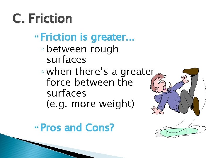 C. Friction is greater. . . ◦ between rough surfaces ◦ when there’s a