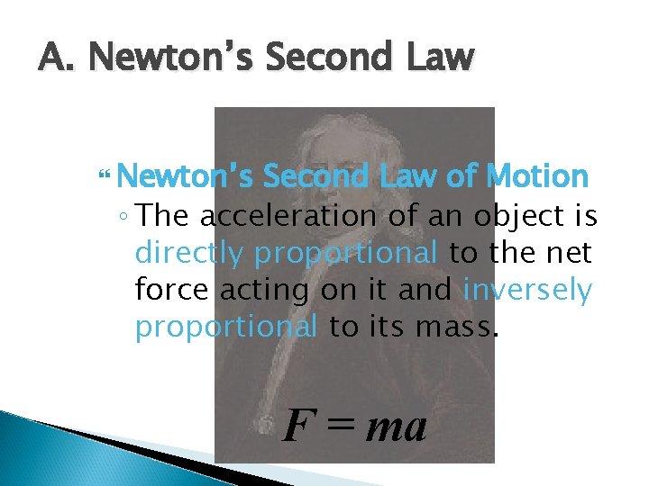 A. Newton’s Second Law of Motion ◦ The acceleration of an object is directly