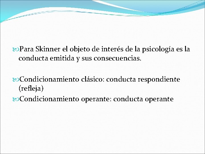  Para Skinner el objeto de interés de la psicología es la conducta emitida