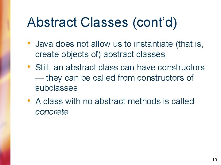 Abstract Classes (cont’d) • Java does not allow us to instantiate (that is, create