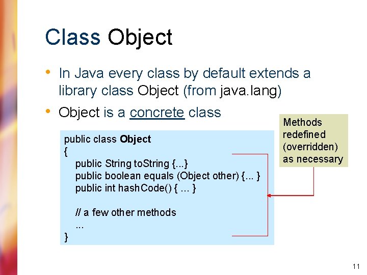 Class Object • In Java every class by default extends a library class Object