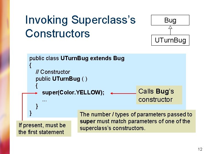 Invoking Superclass’s Constructors Bug UTurn. Bug public class UTurn. Bug extends Bug { //