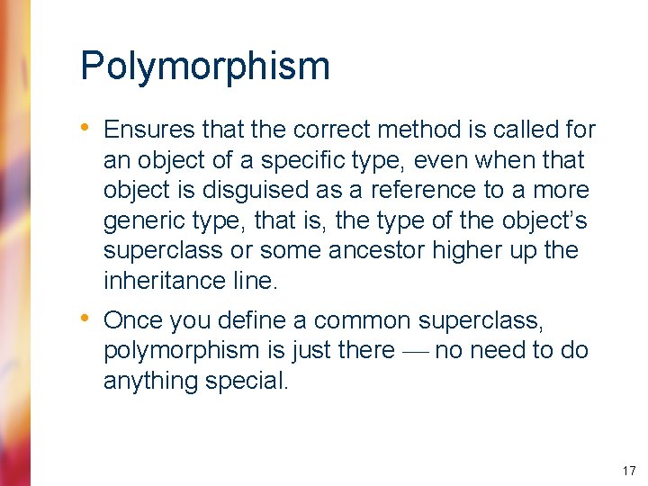 Polymorphism • Ensures that the correct method is called for an object of a