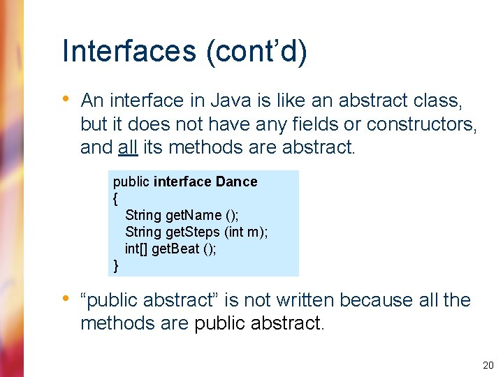 Interfaces (cont’d) • An interface in Java is like an abstract class, but it