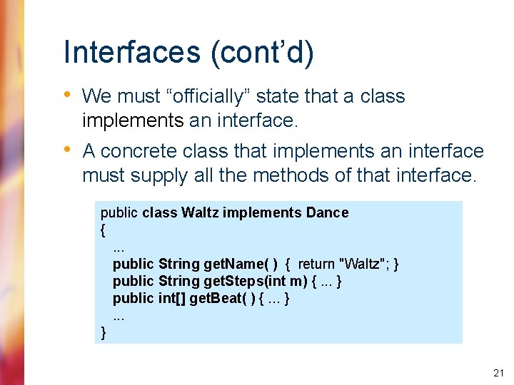 Interfaces (cont’d) • We must “officially” state that a class implements an interface. •