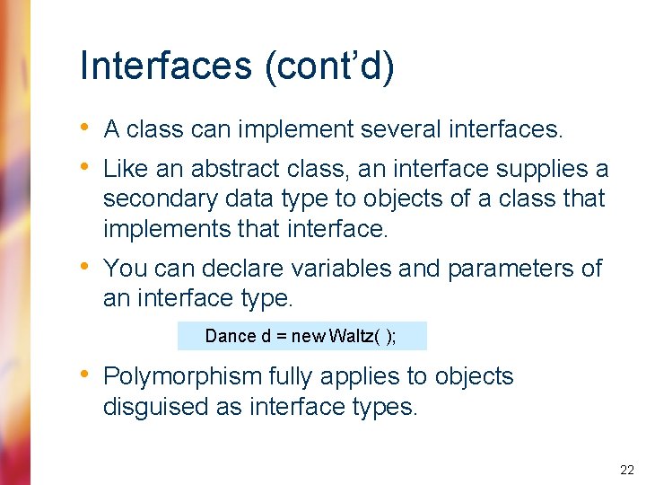 Interfaces (cont’d) • A class can implement several interfaces. • Like an abstract class,