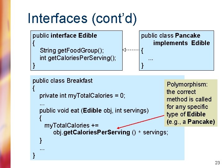 Interfaces (cont’d) public interface Edible { String get. Food. Group(); int get. Calories. Per.