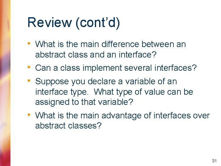 Review (cont’d) • What is the main difference between an abstract class and an