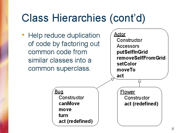 Class Hierarchies (cont’d) • Help reduce duplication of code by factoring out common code