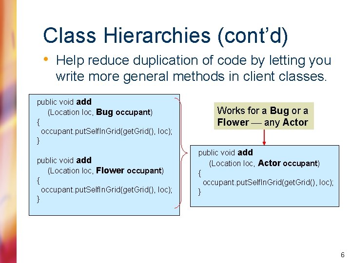 Class Hierarchies (cont’d) • Help reduce duplication of code by letting you write more