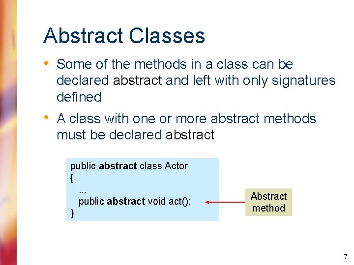 Abstract Classes • Some of the methods in a class can be declared abstract