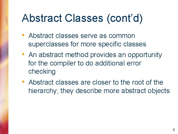 Abstract Classes (cont’d) • Abstract classes serve as common superclasses for more specific classes