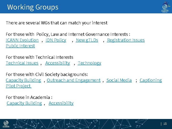 Working Groups There are several WGs that can match your interest For those with