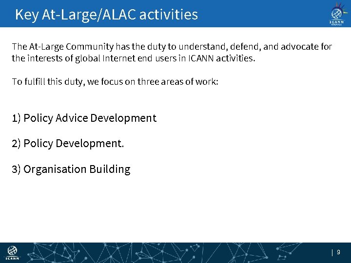 Key At-Large/ALAC activities The At-Large Community has the duty to understand, defend, and advocate