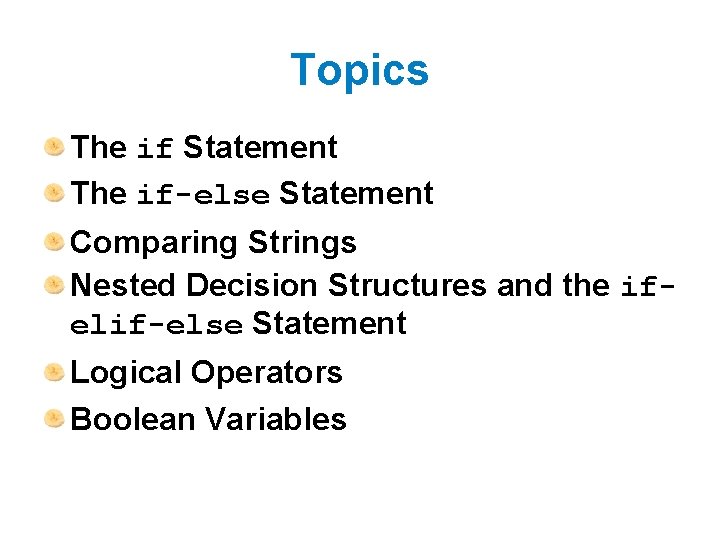 Topics The if Statement The if-else Statement Comparing Strings Nested Decision Structures and the