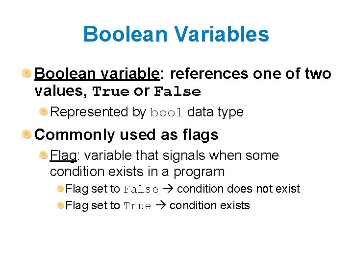 Boolean Variables Boolean variable: references one of two values, True or False Represented by