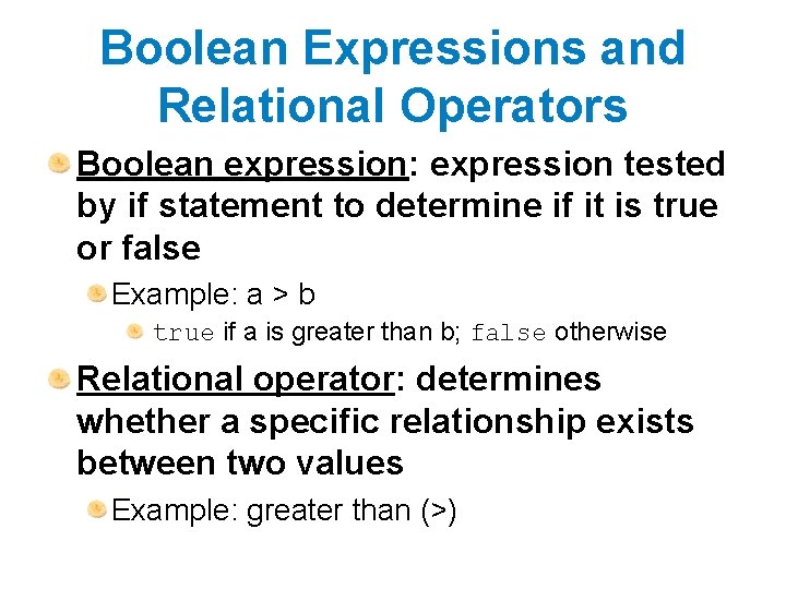 Boolean Expressions and Relational Operators Boolean expression: expression tested by if statement to determine