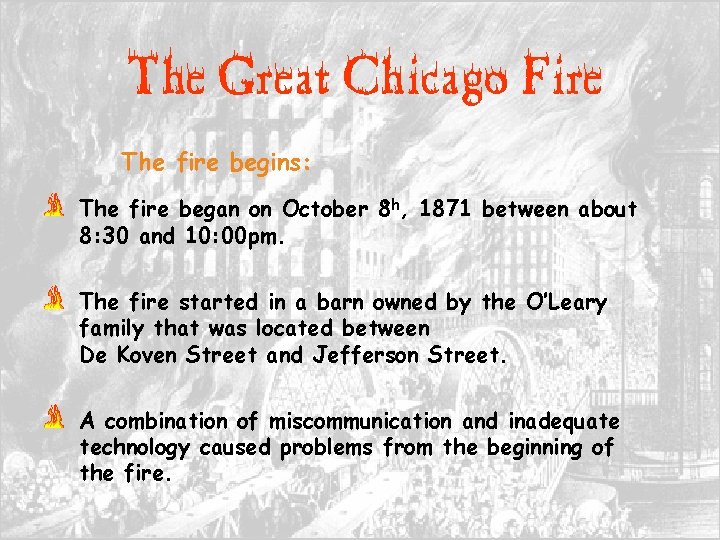 The Great Chicago Fire The fire begins: The fire began on October 8 th,
