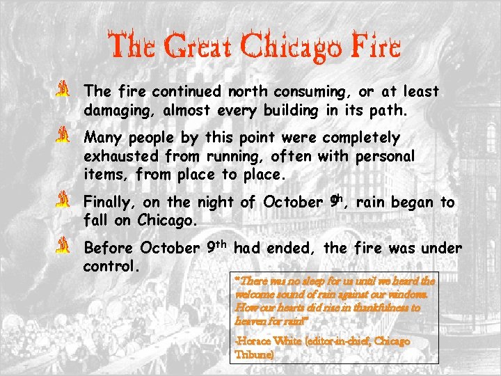 The Great Chicago Fire The fire continued north consuming, or at least damaging, almost