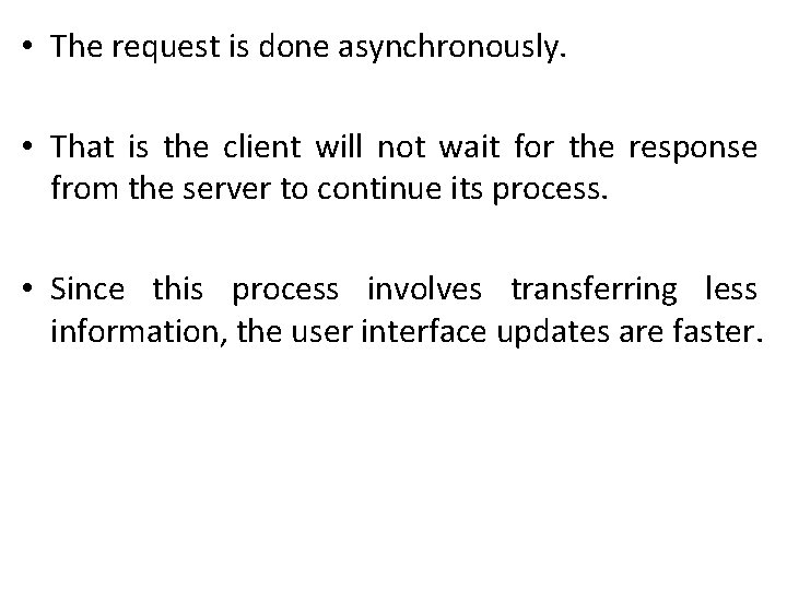  • The request is done asynchronously. • That is the client will not