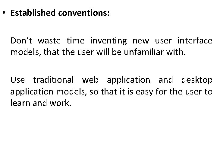  • Established conventions: Don’t waste time inventing new user interface models, that the