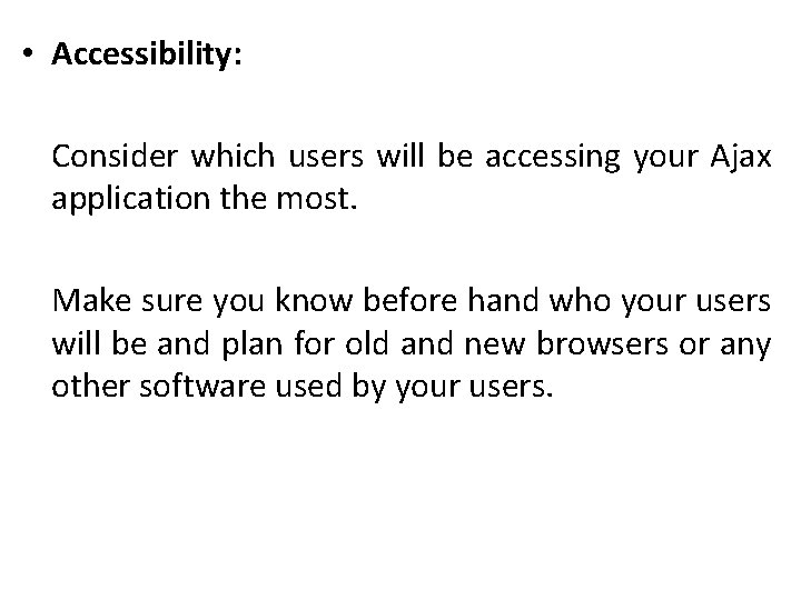  • Accessibility: Consider which users will be accessing your Ajax application the most.