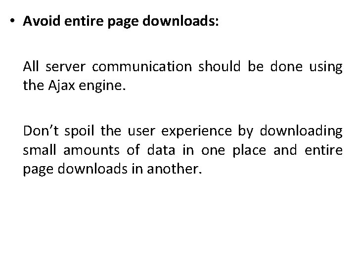  • Avoid entire page downloads: All server communication should be done using the