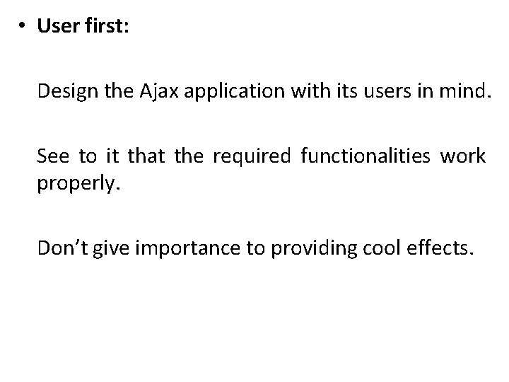  • User first: Design the Ajax application with its users in mind. See