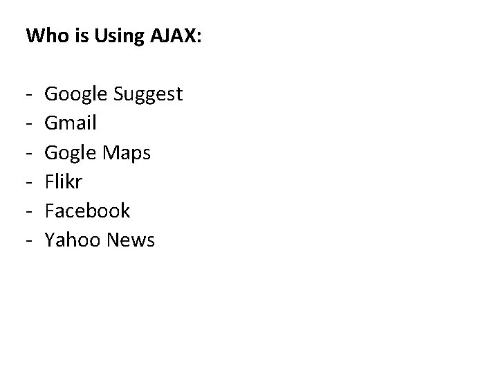 Who is Using AJAX: - Google Suggest Gmail Gogle Maps Flikr Facebook Yahoo News