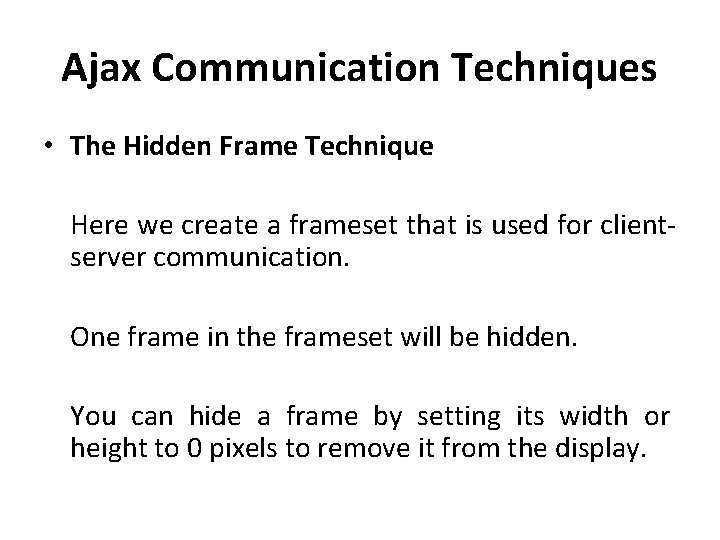 Ajax Communication Techniques • The Hidden Frame Technique Here we create a frameset that