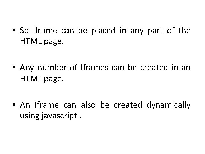  • So Iframe can be placed in any part of the HTML page.