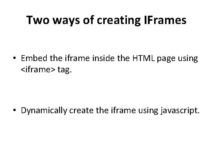 Two ways of creating IFrames • Embed the iframe inside the HTML page using