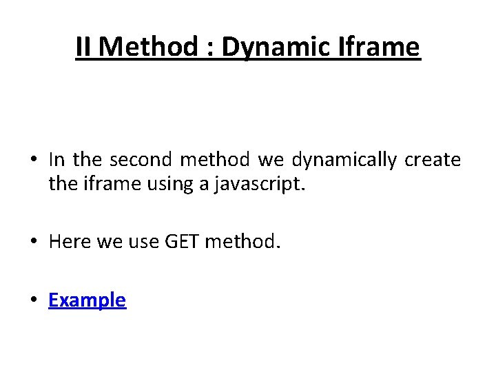 II Method : Dynamic Iframe • In the second method we dynamically create the