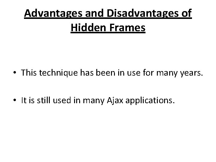 Advantages and Disadvantages of Hidden Frames • This technique has been in use for