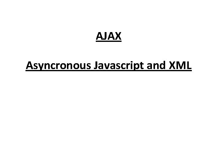 AJAX Asyncronous Javascript and XML 