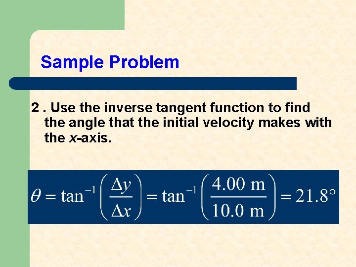 Sample Problem 2. Use the inverse tangent function to find the angle that the